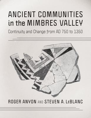 Ancient Communities in the Mimbres Valley: Continuity and Change from AD 750 to 1350 - Anyon, Roger, and LeBlanc, Steven a