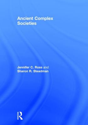 Ancient Complex Societies - Ross, Jennifer C, and Steadman, Sharon R