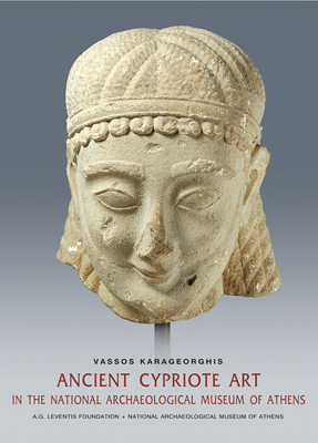 Ancient Cypriot Art in the National Archaeology Museum of Athens (English language edition) - Karageorghis, Vassos