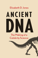 Ancient DNA: The Making of a Celebrity Science