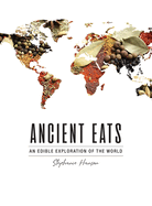 Ancient Eats: An Edible Exploration of the World