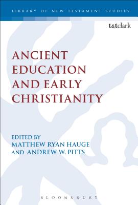 Ancient Education and Early Christianity - Hauge, Matthew Ryan (Editor), and Keith, Chris (Editor), and Pitts, Andrew W (Editor)