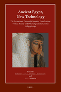 Ancient Egypt, New Technology: The Present and Future of Computer Visualization, Virtual Reality and Other Digital Humanities in Egyptology