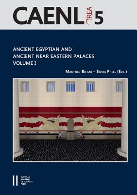 Ancient Egyptian and Ancient Near Eastern Palaces Volume I: Proceedings of the Conferernce of Palaces in Ancient Egypt, Held in London 12th - 14th June 2013, Organised by the Austrian Academy of Sciences, the University of Wurzburg and the Egypt... - Bietak, Manfred (Editor), and Prell, Silvia (Editor)