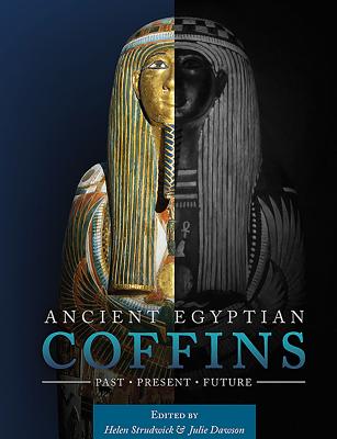 Ancient Egyptian Coffins: Past - Present - Future - Strudwick, Helen (Editor), and Dawson, Julie (Editor)