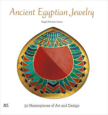 Ancient Egyptian Jewelry: 50 Masterpieces of Art and Design - Fletcher-Jones, Nigel