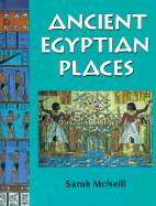 Ancient Egyptian Places - Howarth, Sarah, and McNeill, Sarah, and Sarah MC Neill