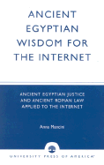 Ancient Egyptian Wisdom for the Internet: Ancient Egyptian Justice and Ancient Roman Law Applied to the Internet