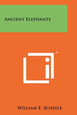 Ancient Elephants - Scheele, William E