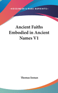 Ancient Faiths Embodied in Ancient Names V1