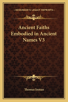 Ancient Faiths Embodied in Ancient Names V3 - Inman, Thomas