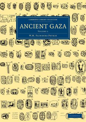 Ancient Gaza: Volume 1 - Petrie, William Matthew Flinders