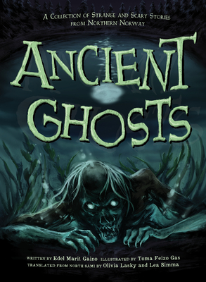 Ancient Ghosts: A Collection of Strange and Scary Stories from Northern Norway - Marit Gaino, Edel, and Lasky, Olivia (Translated by), and Simma, Lea (Translated by)