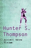 Ancient Gonzo Wisdom - Thompson, Hunter S.