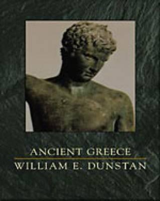 Ancient Greece: Ancient History Series, Volume II - Dunstan, William E