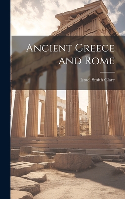 Ancient Greece And Rome - Clare, Israel Smith