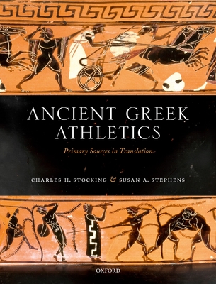 Ancient Greek Athletics: Primary Sources in Translation - Stocking, Charles H., and Stephens, Susan A.