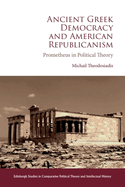 Ancient Greek Democracy and American Republicanism: Prometheus in Political Theory