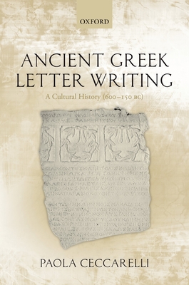 Ancient Greek Letter Writing: A Cultural History (600 BC- 150 BC) - Ceccarelli, Paola
