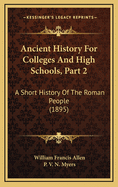 Ancient History for Colleges and High Schools, Part 2: A Short History of the Roman People (1895)