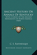 Ancient History Or Annals Of Kentucky: With A Survey Of The Ancient Monuments Of North America (1824)