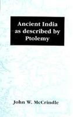 Ancient India as Described by Ptolemy - McCrindle, J. W., and McCrindle, W. John (Editor)