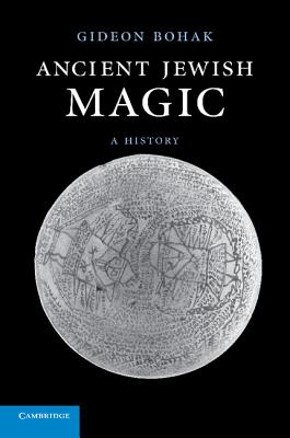 Ancient Jewish Magic: A History - Bohak, Gideon