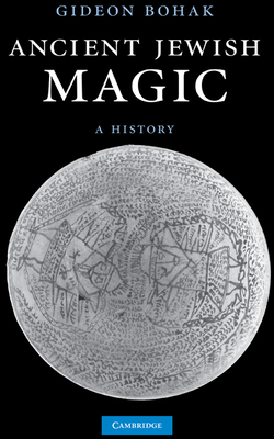 Ancient Jewish Magic: A History - Bohak, Gideon