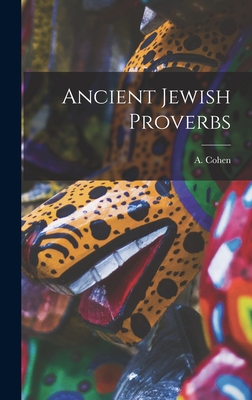 Ancient Jewish Proverbs - Cohen, A (Abraham) 1887- (Creator)