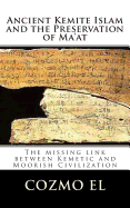 Ancient Kemite Islam and the Preservation of Ma'at: The missing link between Kemetic and Moorish civilization