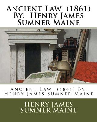 Ancient Law (1861) By: Henry James Sumner Maine - Sumner Maine, Henry James