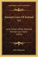 Ancient Laws Of Ireland V4: And Certain Other Selected Brehon Law Tracts (1879)