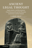 Ancient Legal Thought: Equity, Justice, and Humaneness from Hammurabi and the Pharaohs to Justinian and the Talmud