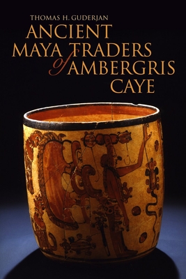 Ancient Maya Traders of Ambergris Caye - Guderjan, Thomas H