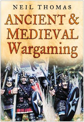 Ancient & Medieval Wargaming - Thomas, Neil
