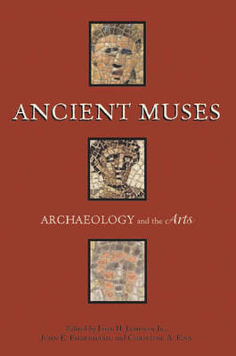 Ancient Muses: Archaeology and the Arts - Jameson, John H, Jr. (Contributions by), and Gibb, James G (Contributions by), and Anderson, David G (Contributions by)