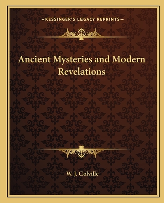 Ancient Mysteries and Modern Revelations - Colville, W J