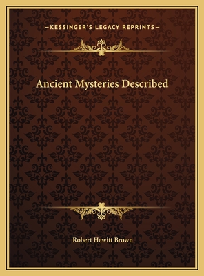 Ancient Mysteries Described - Brown, Robert Hewitt