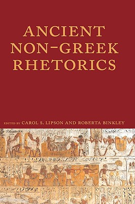 Ancient Non-Greek Rhetorics - Lipson, Carol S (Editor), and Binkley, Roberta A (Editor)