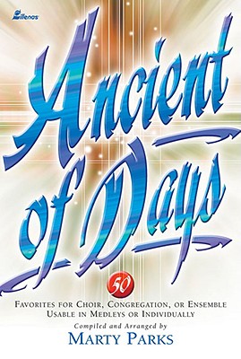 Ancient of Days: 50 Favorites for Choir, Congregation or Ensemble - Parks, Marty