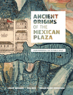 Ancient Origins of the Mexican Plaza: From Primordial Sea to Public Space