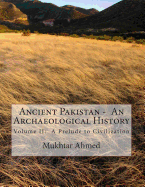 Ancient Pakistan - An Archaeological History: Volume II: A Prelude to Civilization