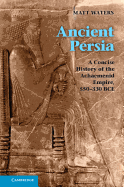 Ancient Persia: A Concise History of the Achaemenid Empire, 550-330 BCE