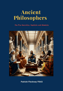 Ancient Philosophers: The Pro-Socratics, Sophists and Atomists