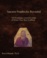 Ancient Prophecies Revealed: 500 Prophecies Listed in Order of When They Were Fulfilled
