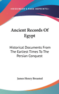 Ancient Records Of Egypt: Historical Documents From The Earliest Times To The Persian Conquest: The First To The Seventeenth Dynasties V1