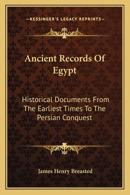 Ancient Records Of Egypt: Historical Documents From The Earliest Times To The Persian Conquest: The First To The Seventeenth Dynasties V1 - Breasted, James Henry