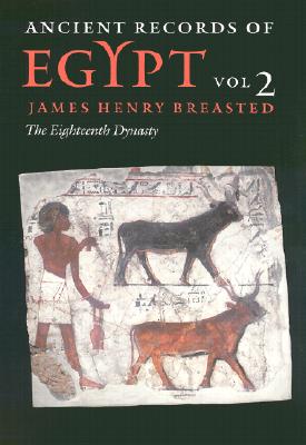 Ancient Records of Egypt: Vol. 2: The Eighteenth Dynasty Volume 2 - Breasted, James Henry (Editor)