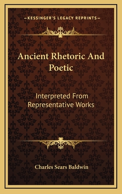 Ancient Rhetoric And Poetic: Interpreted From Representative Works - Baldwin, Charles Sears