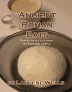 Ancient Roman Eats: Roman Style Cooking for Modern Cooks.